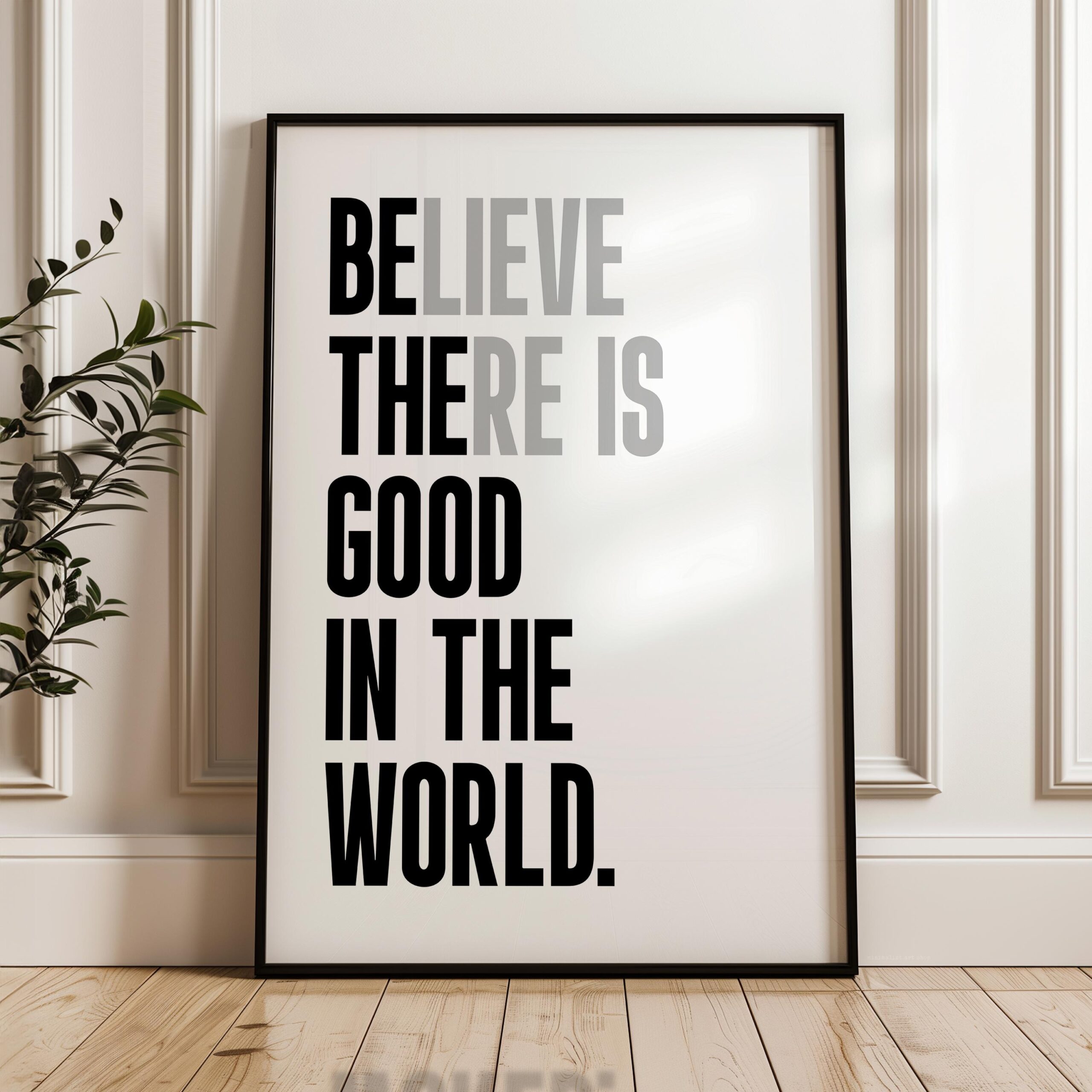 Believe There Is Good In The World (Be The Good) Print, Inspirational Typography Wall Art