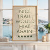 Nice Trail Would Hike Again Print, Funny Hiking Wall Art, Hiker Gift, Outdoor Adventure Decor, Five Star Trail Review